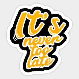 it's never too late Sticker